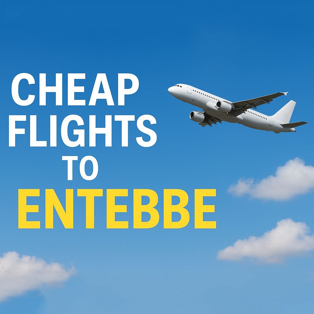 Cheap Flights to Entebbe – Affordable Travel Deals
